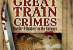 Great Train Crimes Murder and Robbery on the Railways EPUB